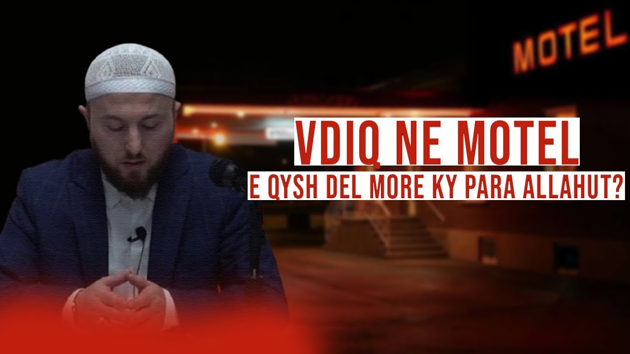 'Ka vdek në motel' - Qysh del more ky para Allahut?