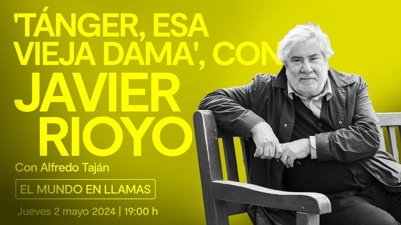 'Tánger, esa vieja dama'. Con Javier Rioyo
