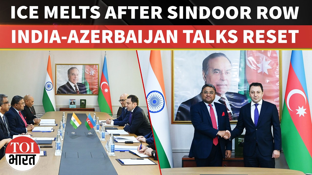 India, Azerbaijan Resume High-Level Talks After Sindoor Fallout, Signal Diplomatic Reset Moves
