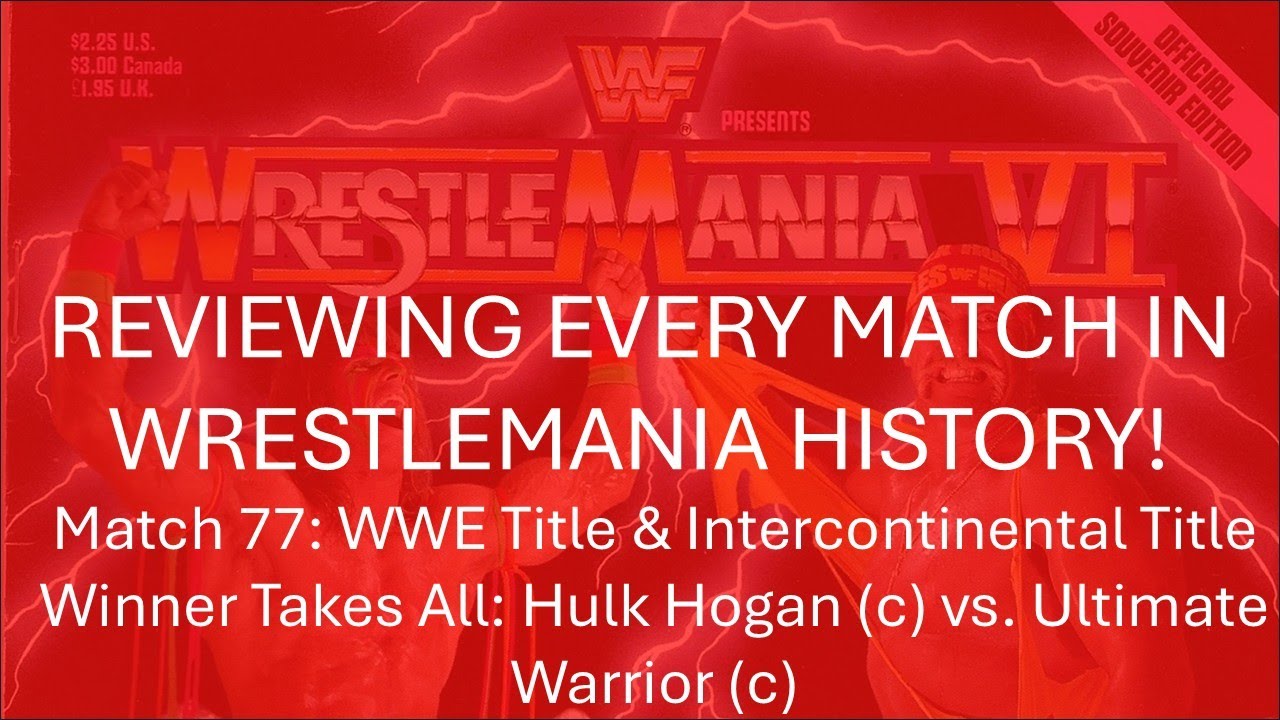 Reviewing Every Match In WrestleMania History 77: Hulk Hogan vs. Ultimate Warrior (WM6)
