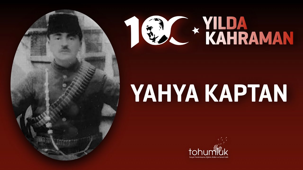 YAHYA KAPTAN | 100. YILDA 100 KAHRAMAN