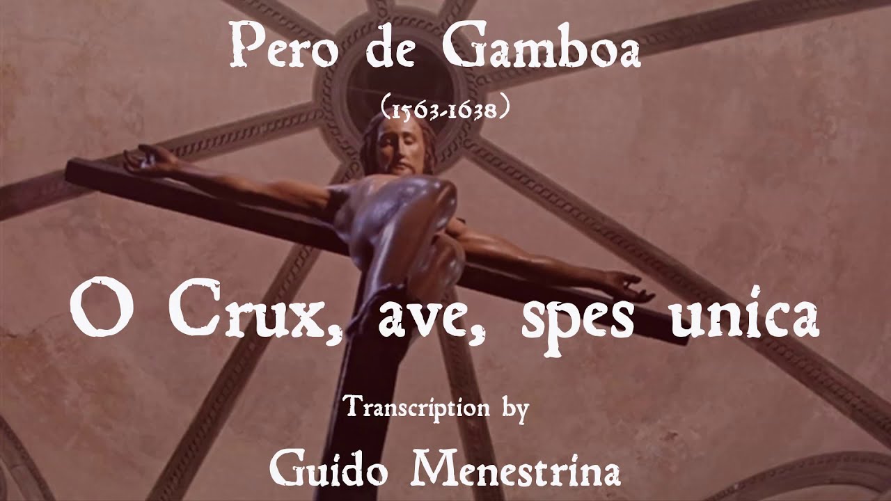 Pero de Gamboa (1563-1638) - O Crux ave spes unica / Surrexit Dominus