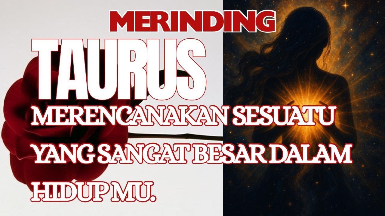MERINDING TAURUS !!! RENCANA SESUATU YG BESAR DALAM HIDUP MU.