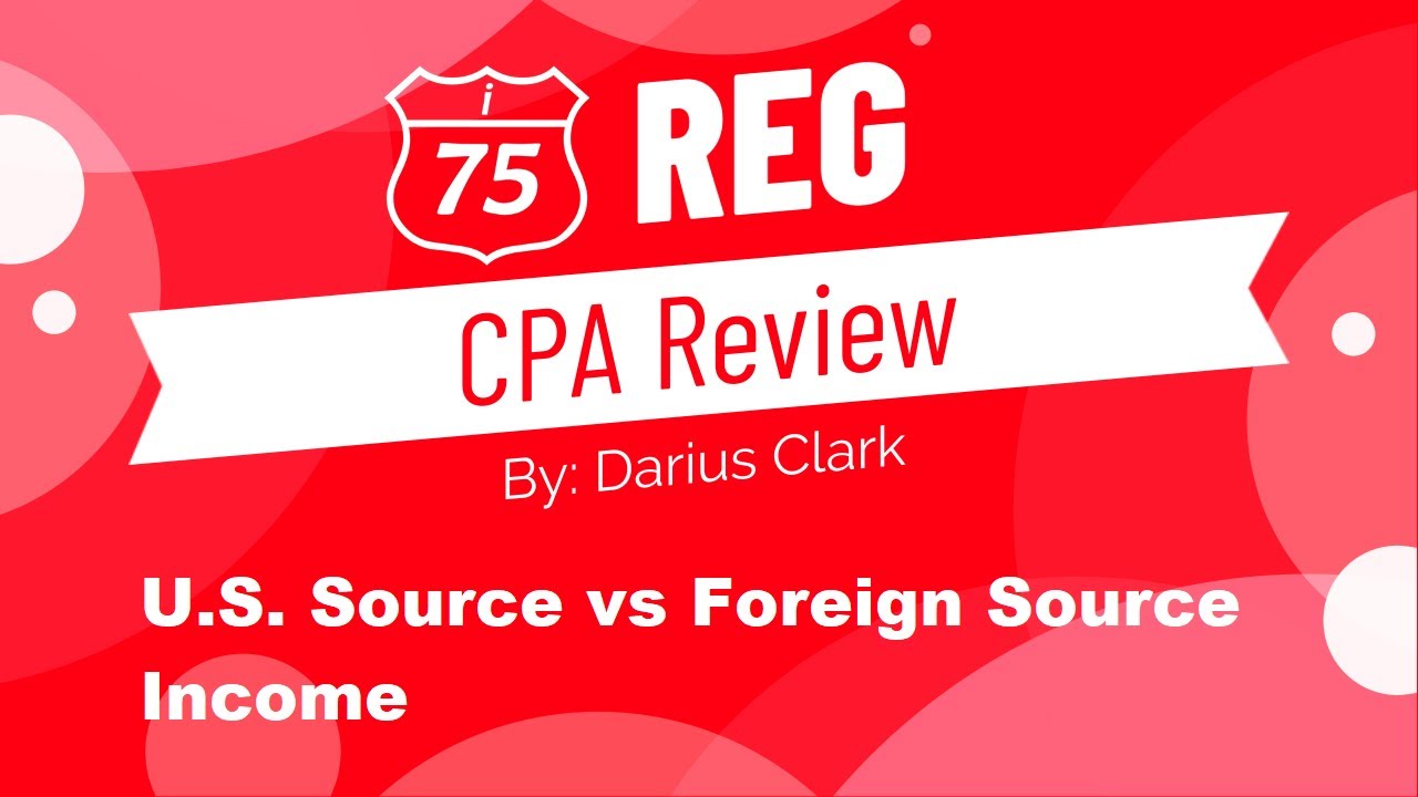 CPA REG Exam- US Source Income vs Foreign Source Income-Multi-Jurisdictional Tax-Darius Clark