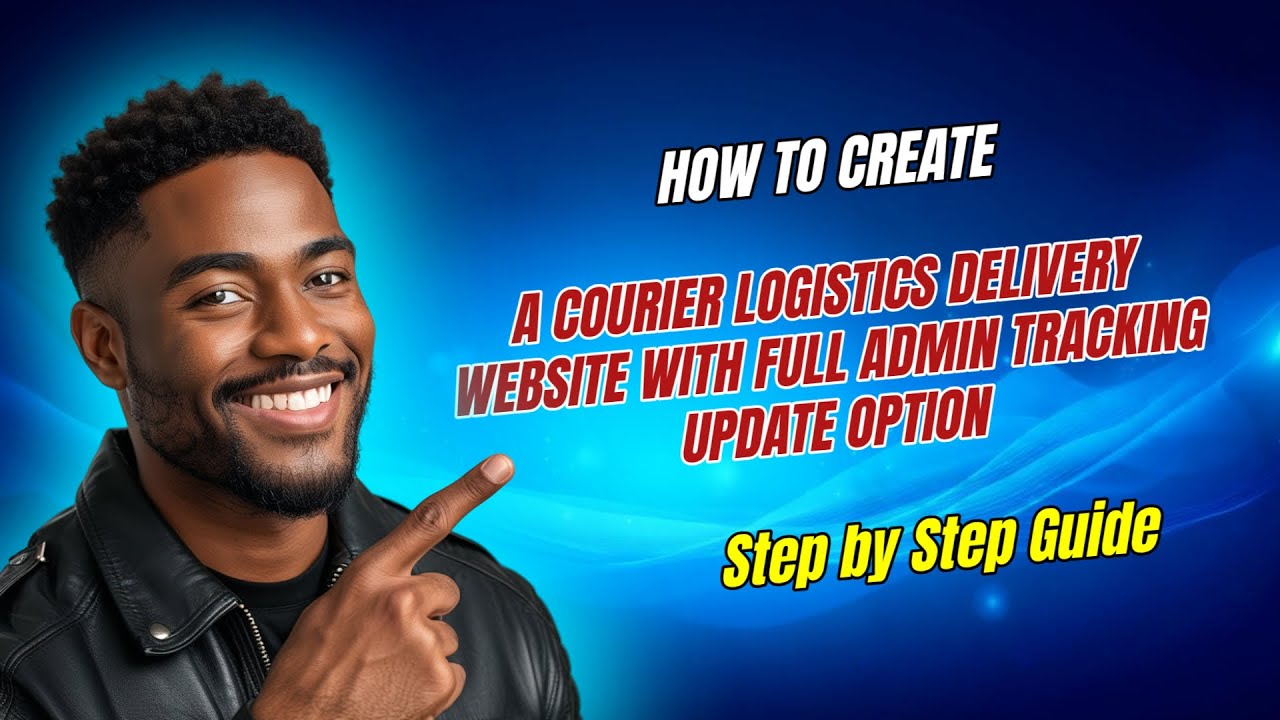 How to create a COURIER LOGISTICS DELIVERY Website with Full Admin Tracking Update Option 2025