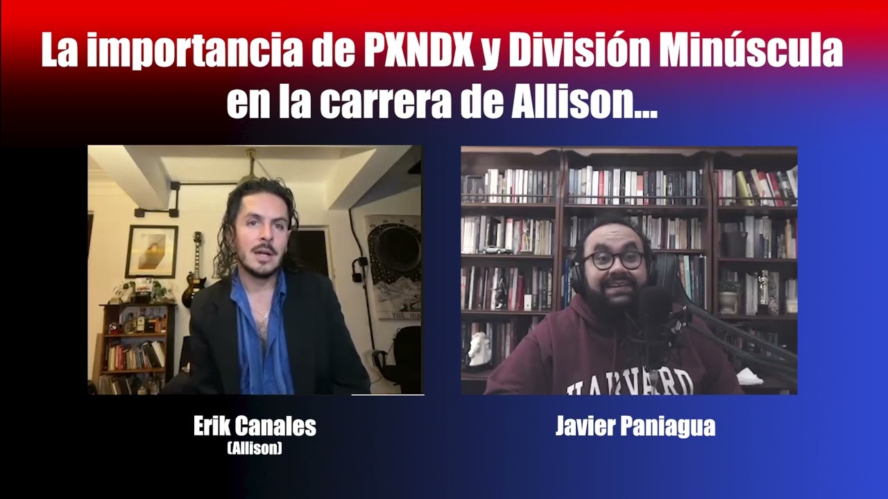 La importancia de PXNDX y División Minúscula en la carrera de Allison | Charla con Erik Canales