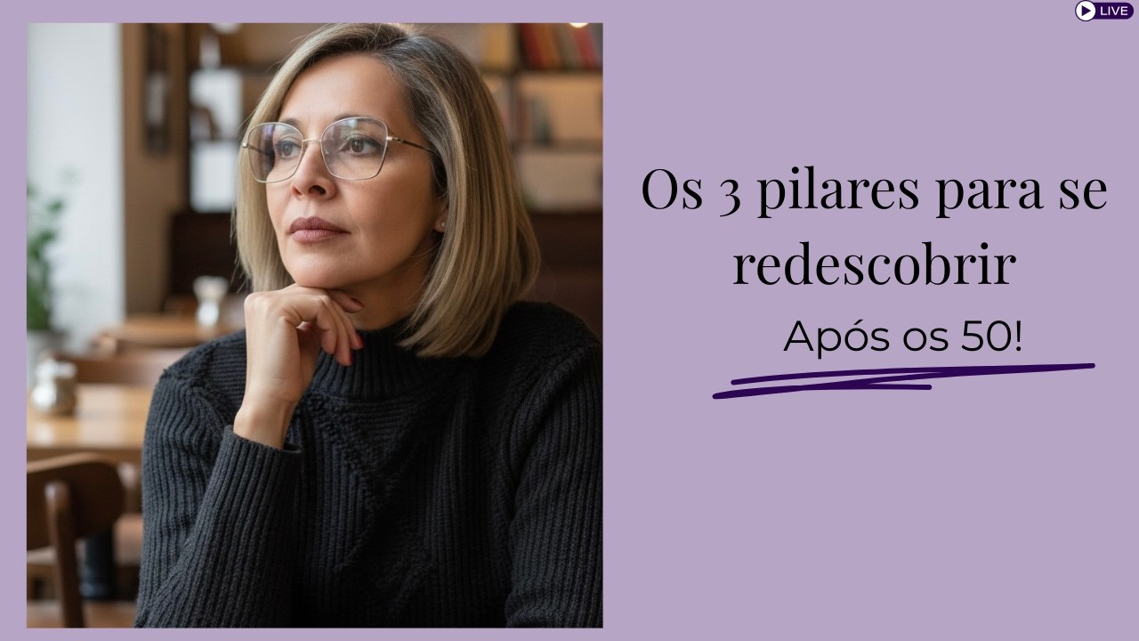 #LIVE - Se redescubra DEPOIS dos 50!