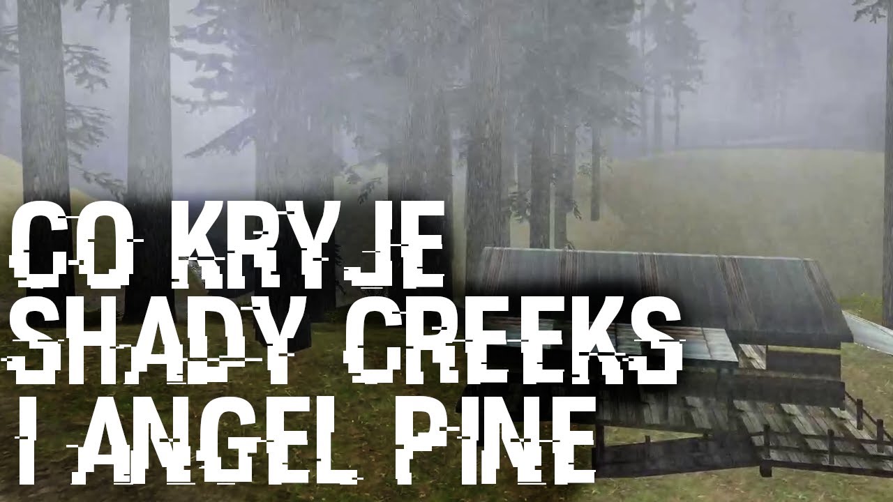 CO KRYJE SHADY CREEKS I ANGEL PINE? - Tajemnice GTA San Andreas #69