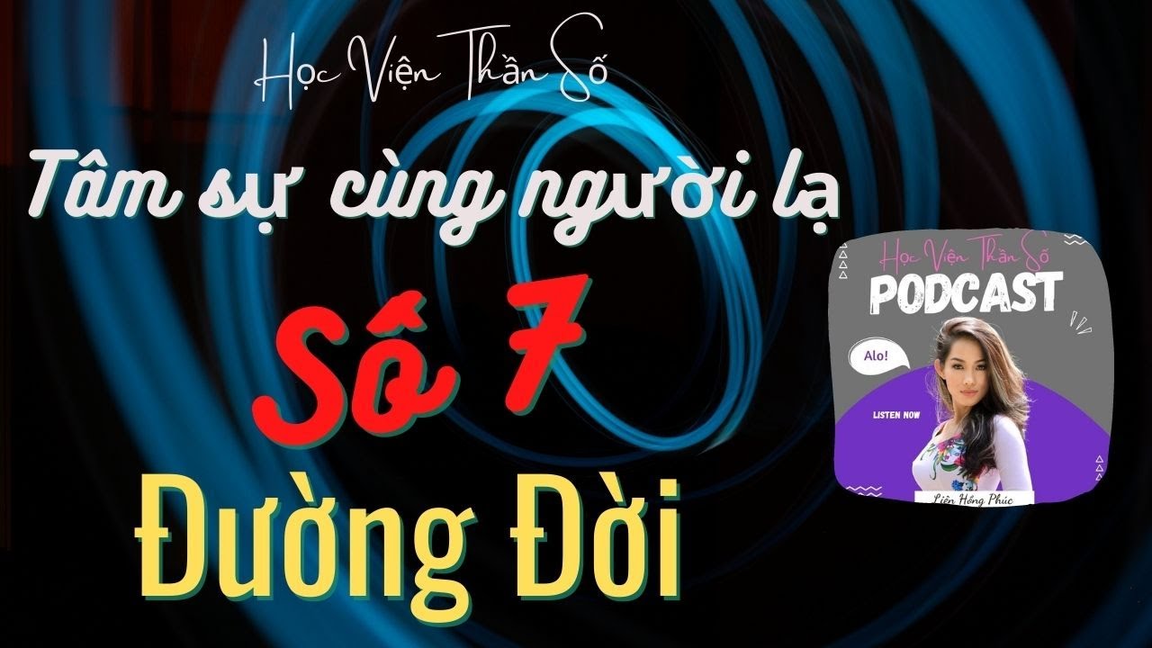 Tâm Sự Cùng Người Lạ Số 7 Đường Đời 