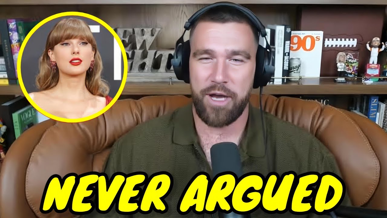Travis Kelce Claims He's Never Had an Argument With Taylor Swift (2.5 Years!)