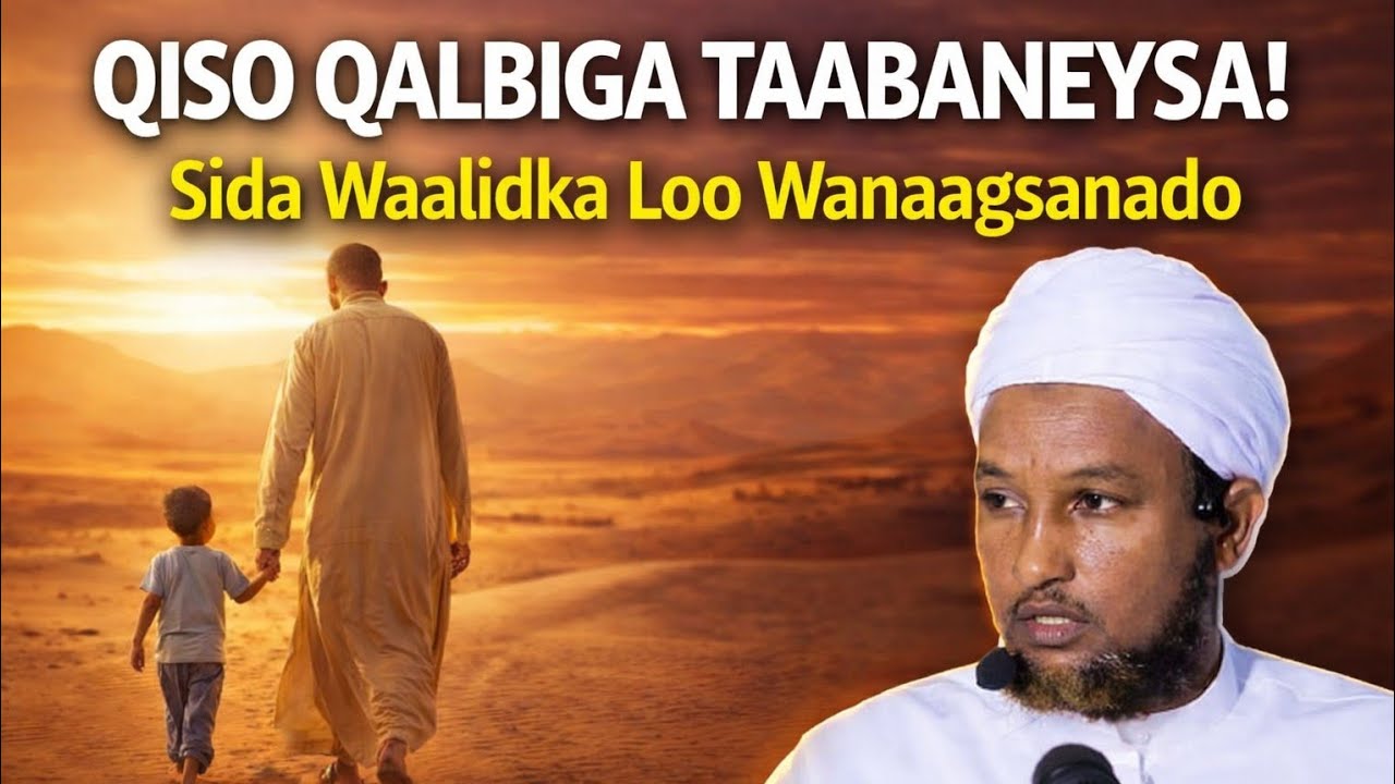 QISO QALBIGA TAABANEYSA! Sida Waalidka Loo Wanaagsanaado sh.xuseen cali jabuuti