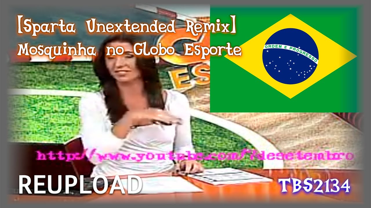 (REUPLOAD) [Sparta Unextended Remix] Mosquinha no Globo Esporte