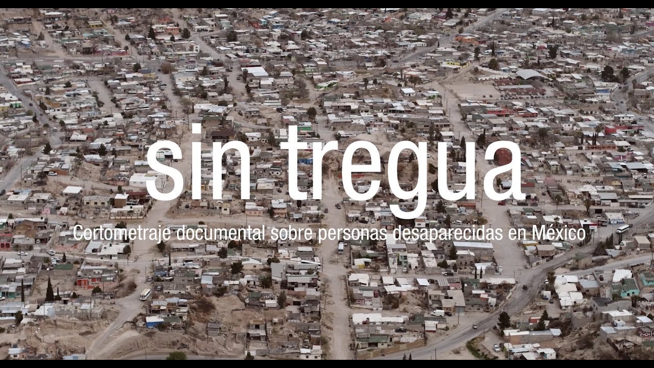 Sin tregua - Cortometraje documental sobre personas desaparecidas en México