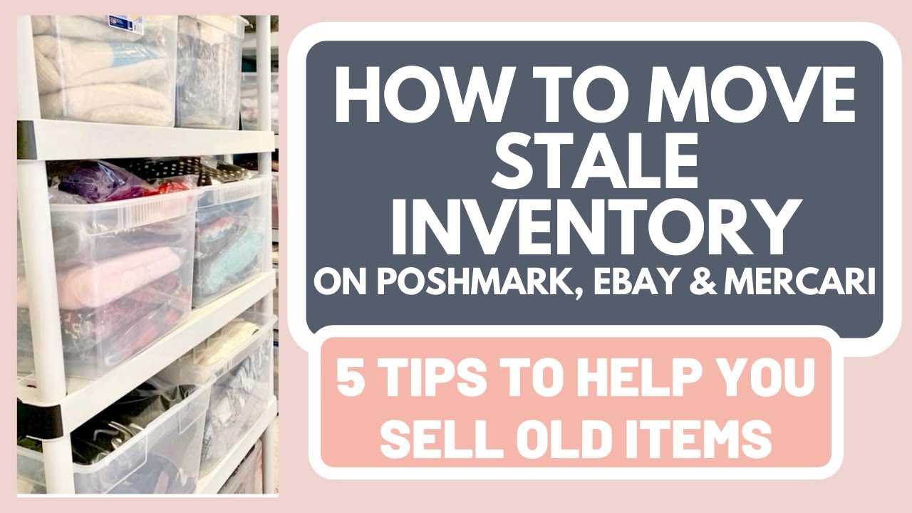 How to Move Stale Inventory!  5 Tips to Help You Sell Old Items on Poshmark, Ebay & Mercari