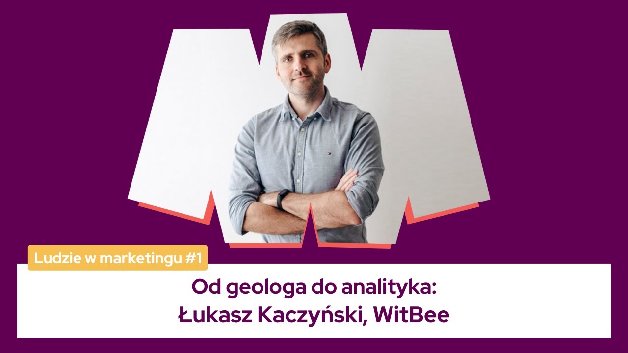 Ludzie w Marketingu #1: Od geologa do analityka