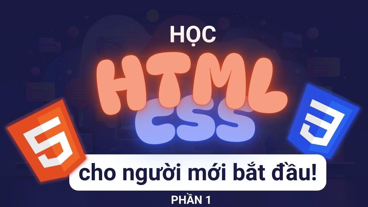 Học HTML & CSS Từ Con Số 0 | Khoá Học Web Dễ Hiểu Nhất Cho Người Mới Bắt Đầu! (Phần 1 - HTML)
