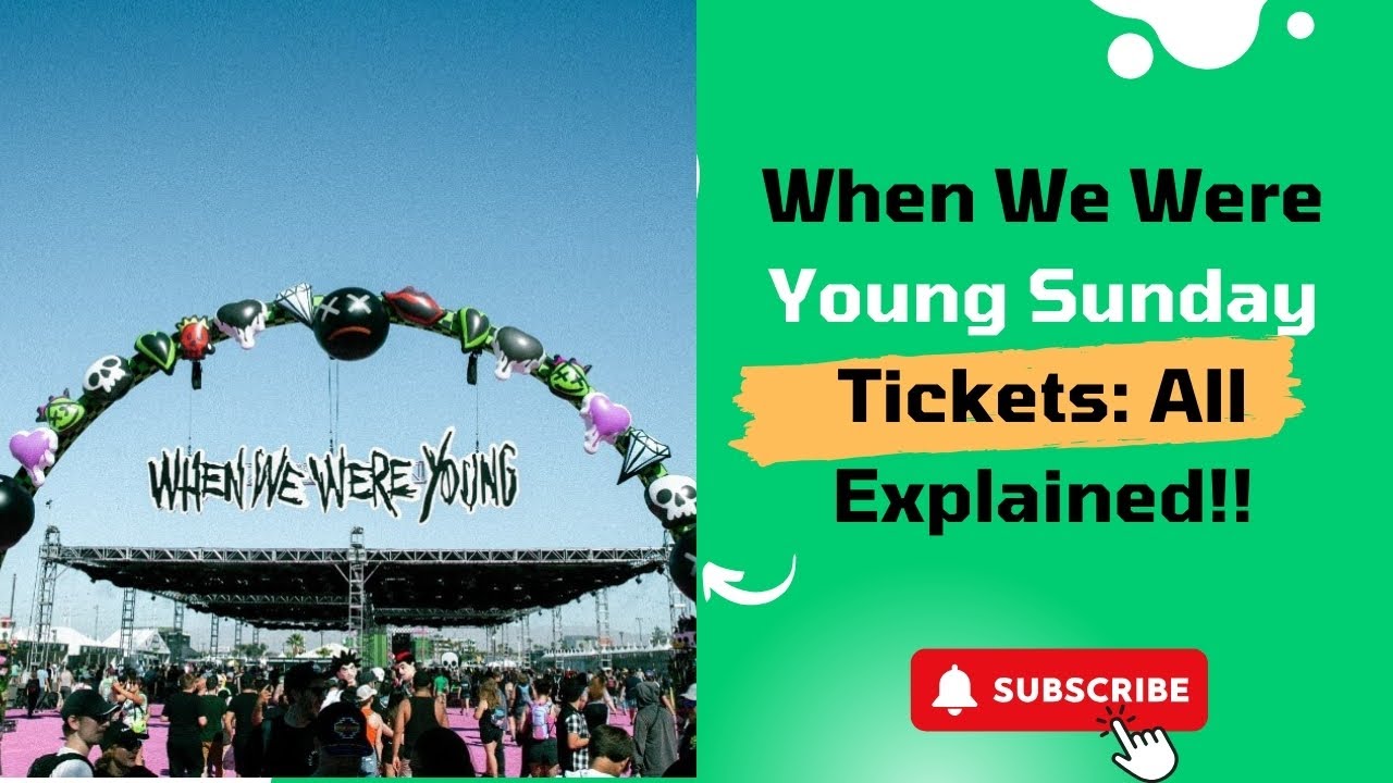When We Were Young Sunday Tickets: All Explained!!