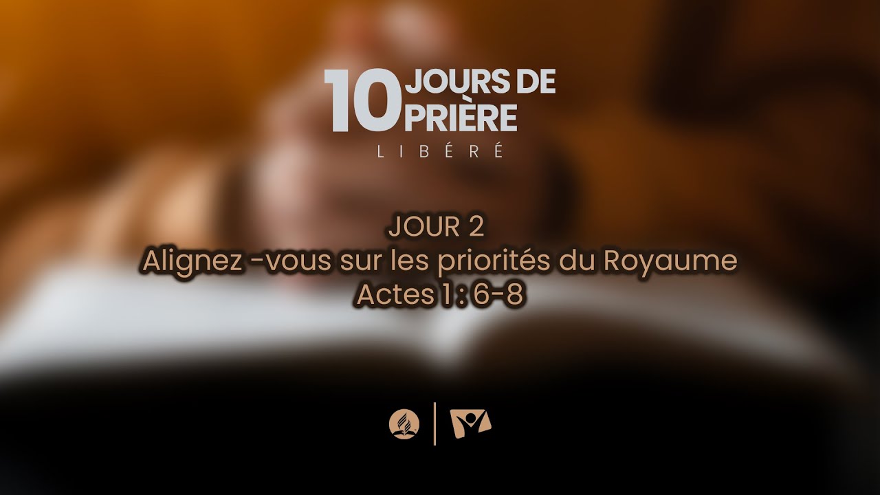 10 Jours de pri&egrave;re 2026 || S&rsquo;aligner sur les priorit&eacute;s du Royaume (Actes 1.6-8)