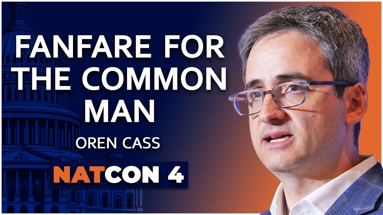 Oren Cass | Fanfare for the Common Man | NatCon 4