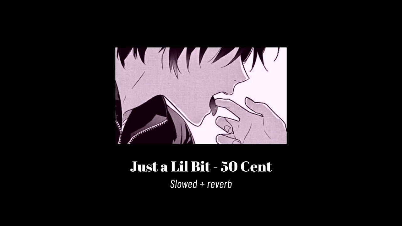 Just a Lil Bit - 50 Cent (slightly slowed + reverb) [full song]