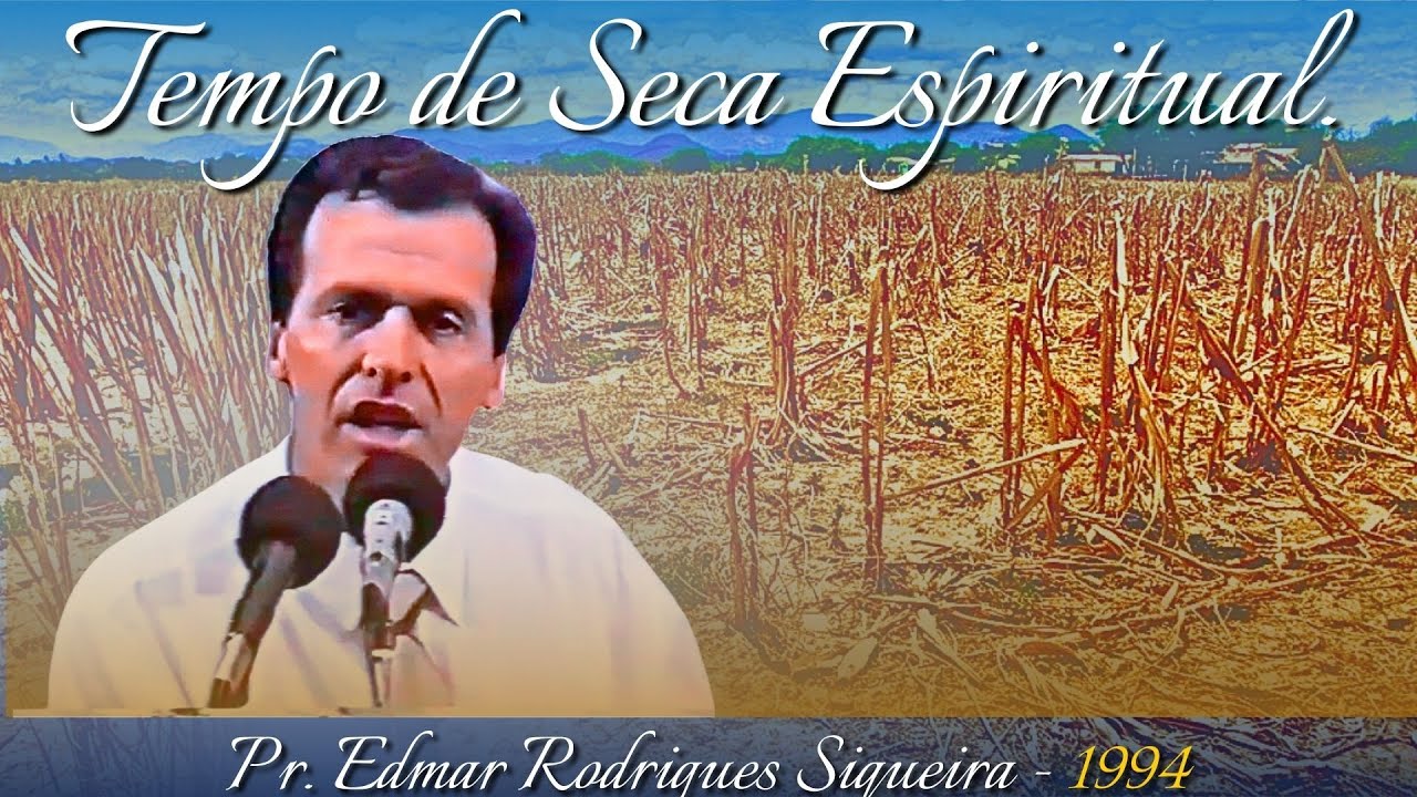 TEMPO DE SECA ESPIRITUAL - Pr. Edmar Rodrigues Siqueira - 1994.