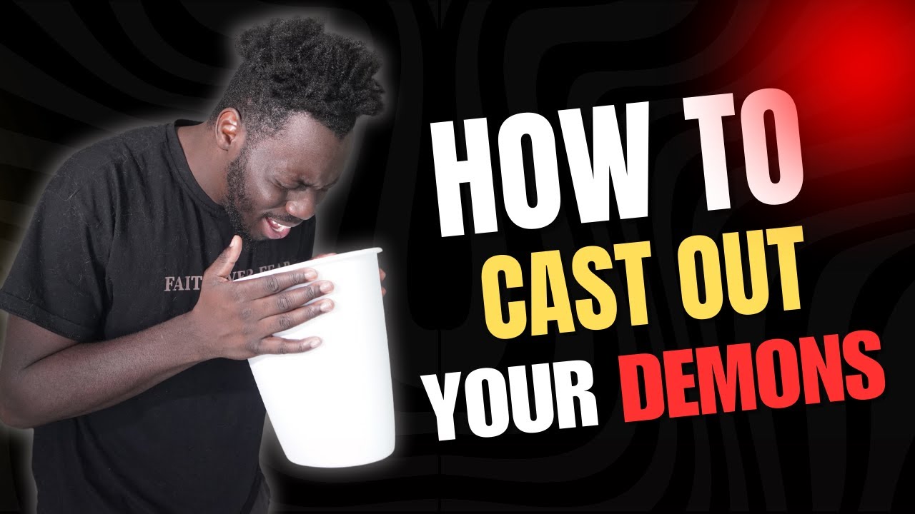 How To Cast Out Your Own DEMONS...