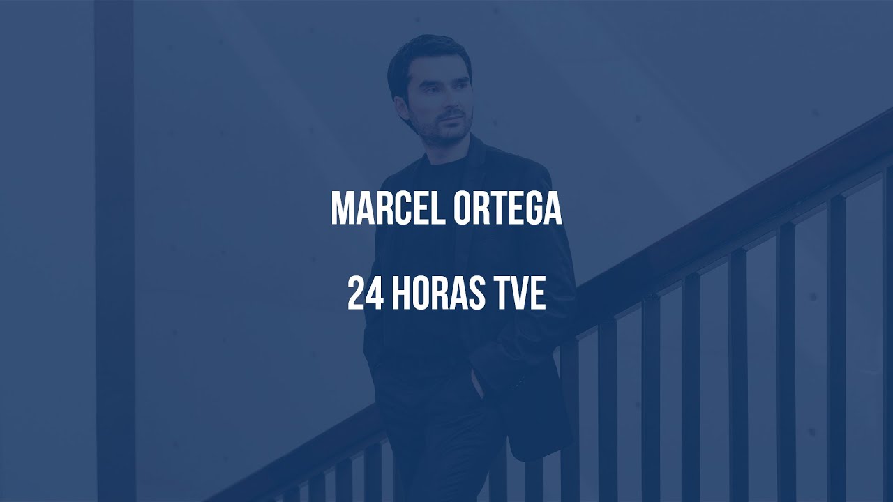 MARCEL ORTEGA | Canal 24 Horas TVE