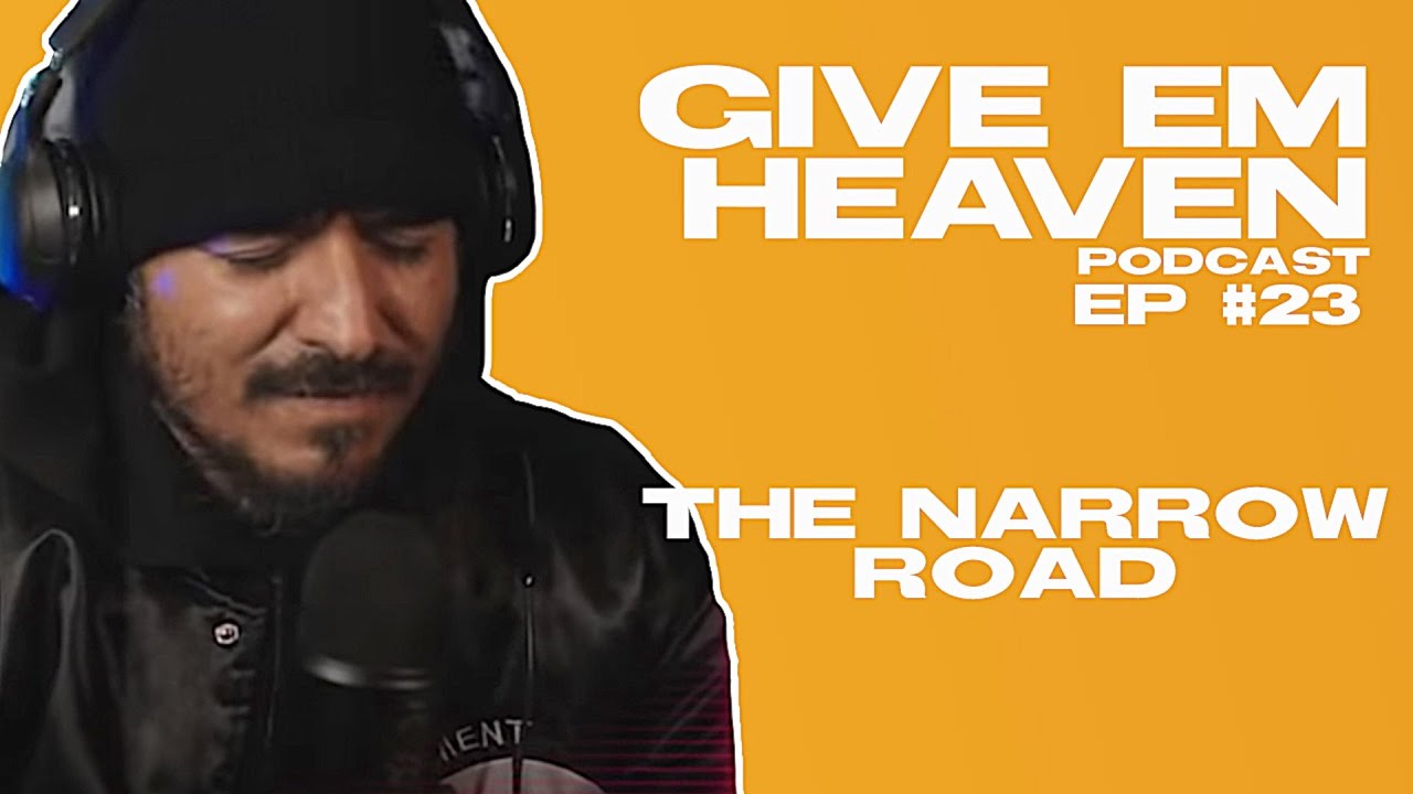 Give Em Heaven Podcast - Ep #23 The Narrow Road