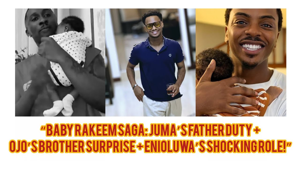 “Baby Rakeem Saga: Juma’s Father Duty + Ojo’s Brother Surprise + Enioluwa’s Shocking Role!”