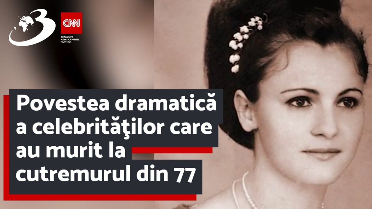 Povestea dramatică a celebrităţilor care au murit la cutremurul din 77