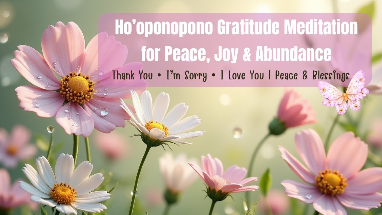 Thank You, I Love You 🌸 Ho’oponopono Gratitude Meditation for Peace, Joy & Abundance
