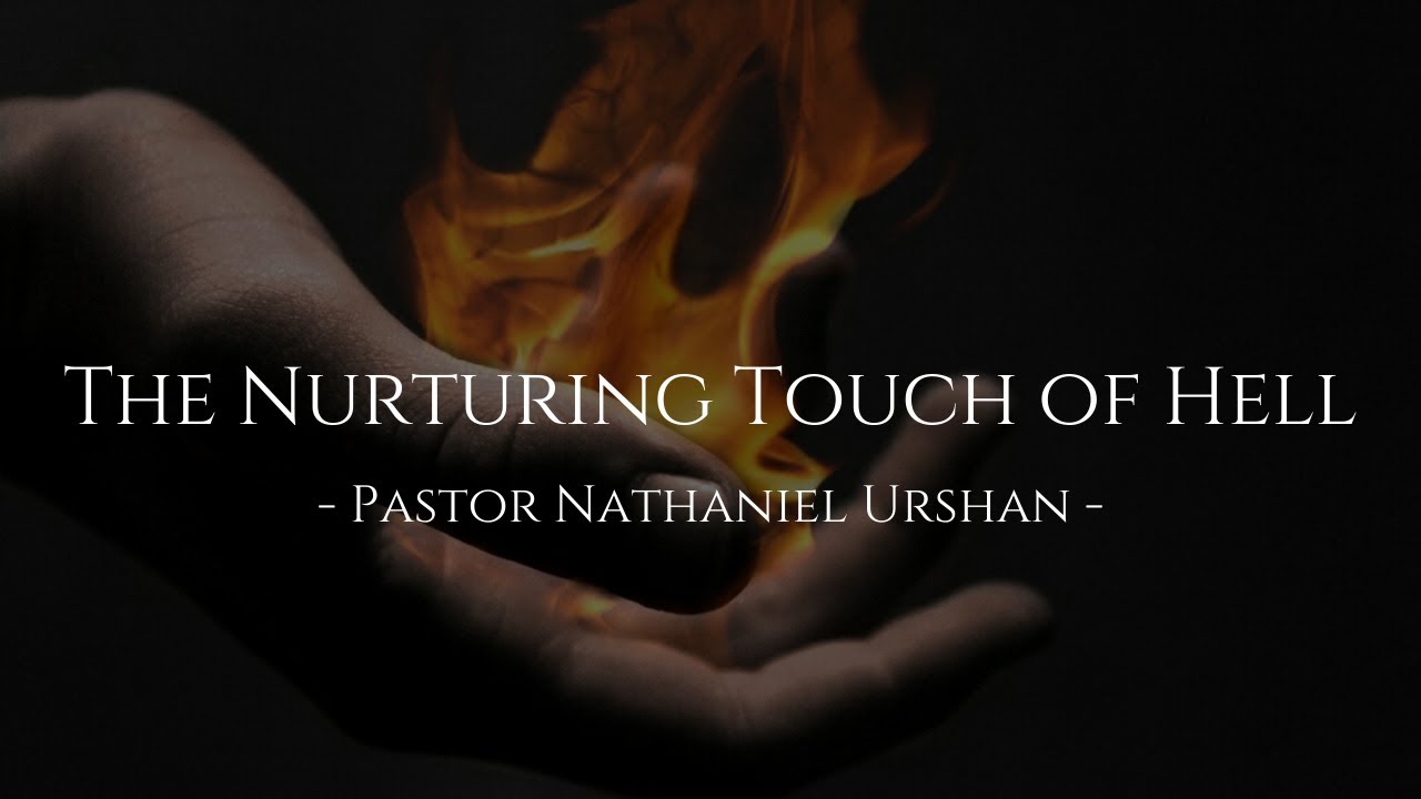 "The Nurturing Touch of Hell" - Pastor Nathaniel Urshan