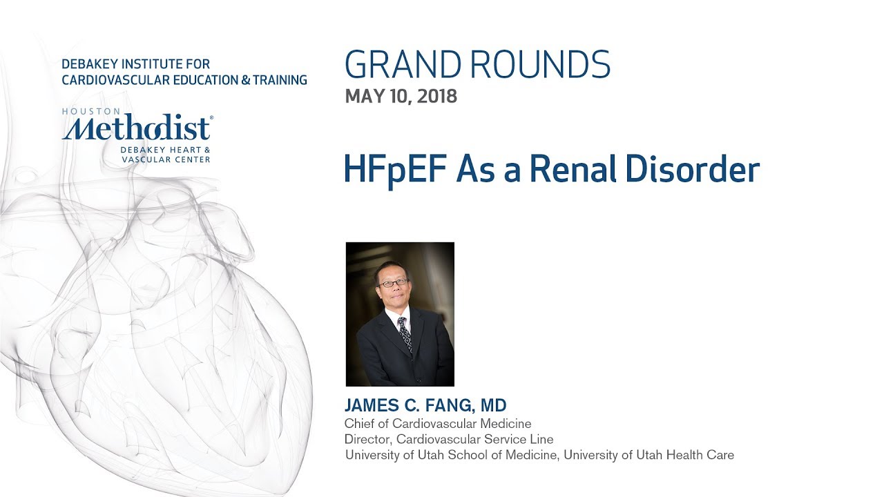 HFpEF As a Renal Disorder (JAMES C. FANG, MD) May 10, 2018 - LIVESTREAM RECORDING
