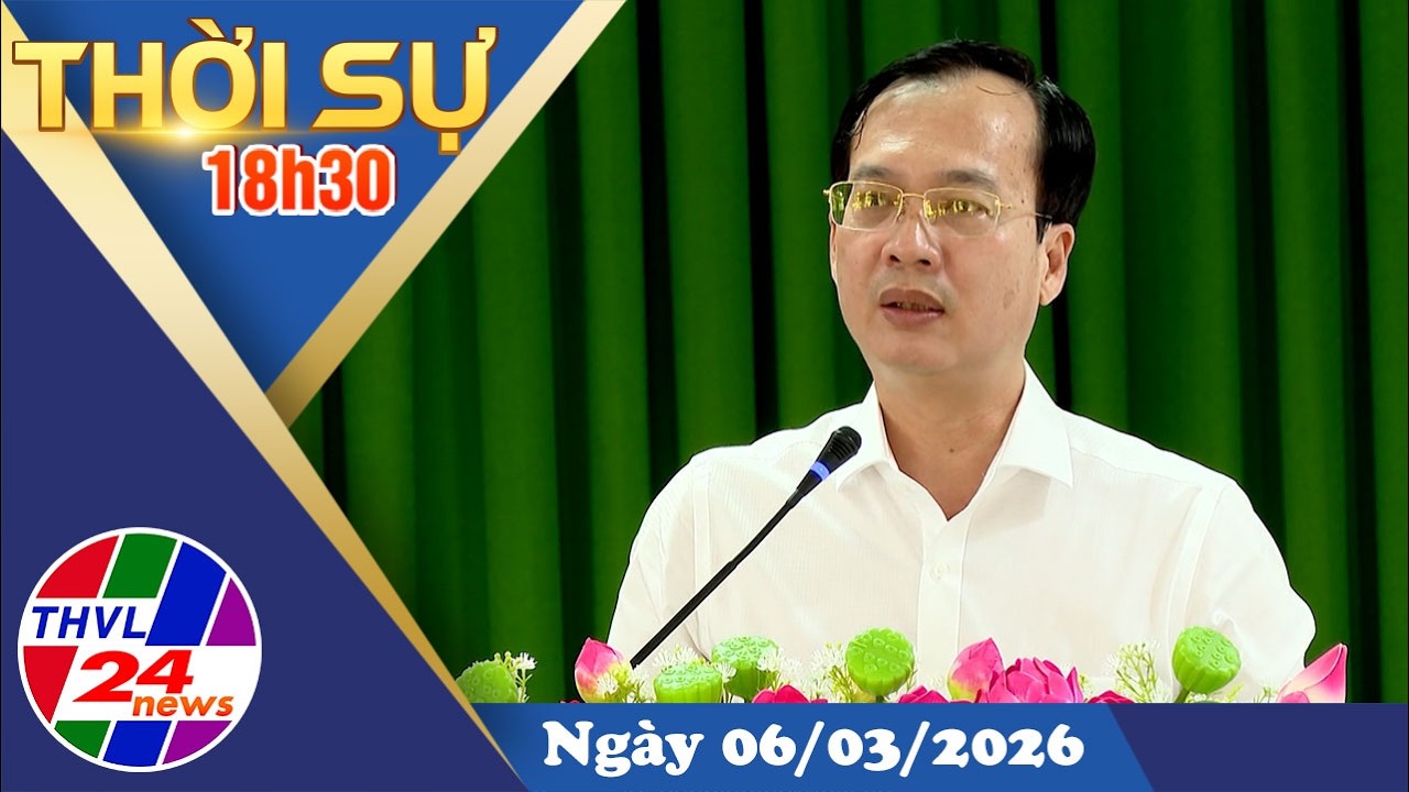 Thời sự 18h30 (06/03/2026)