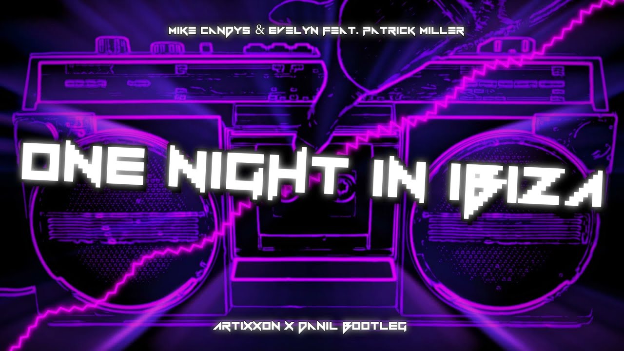 Mike Candys & Evelyn ft. Patrick Miller - One Night In Ibiza (@ArtiXXon  x DANIL BOOTLEG) 2k22 + DL