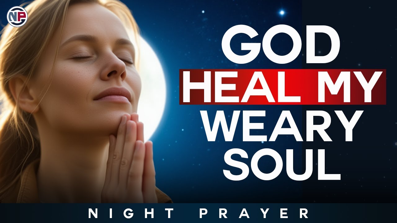 God, Heal My Weary Soul and Bring Me Peace Tonight | Night Prayer Before Sleep