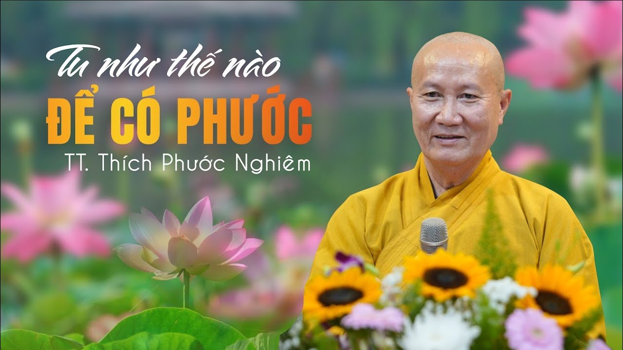 TU SAO ĐỂ ĐƯỢC CÓ PHƯỚC - THẦY THÍCH PHƯỚC NGHIÊM
