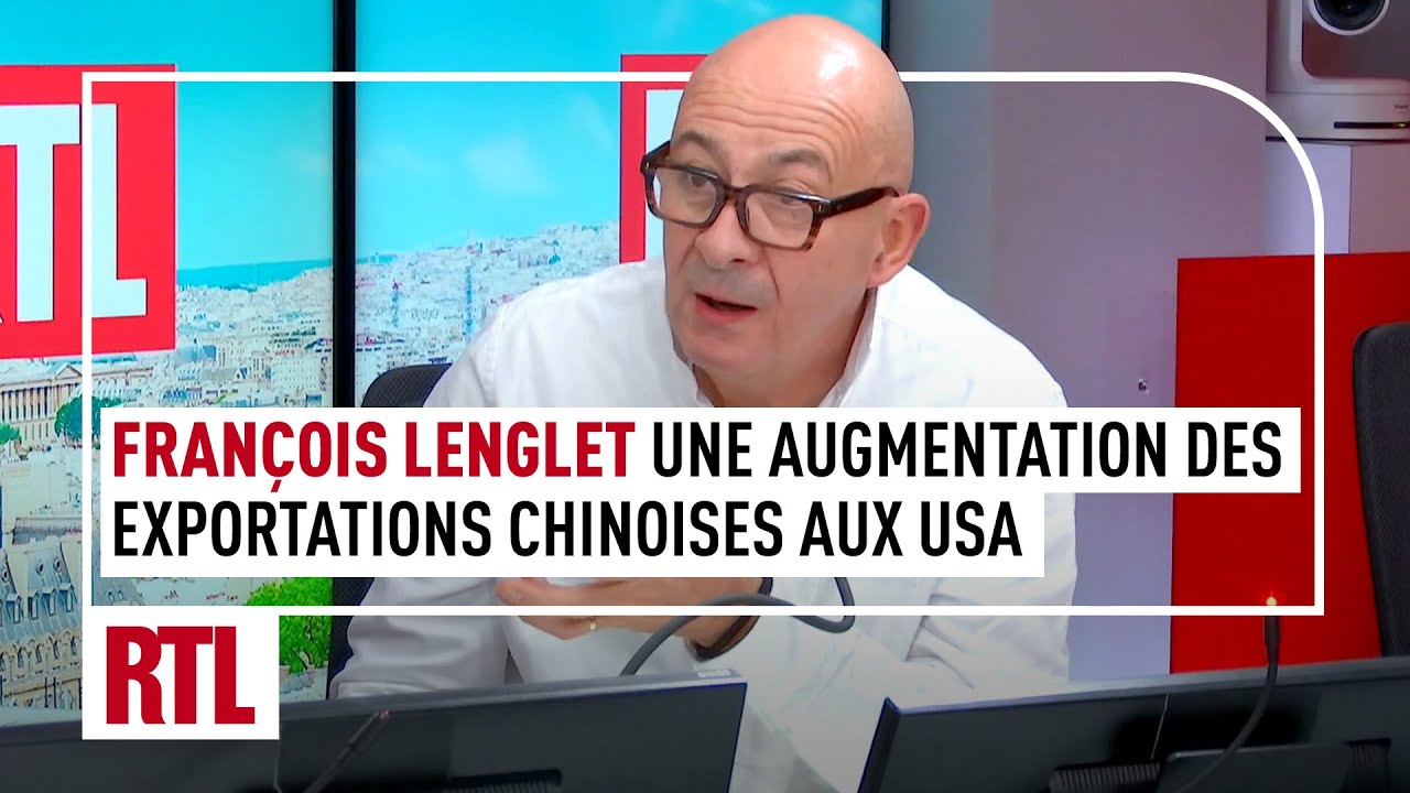 Fran&ccedil;ois Lenglet : pourquoi les exportations chinoises aux USA continuent-elles &agrave; augmenter