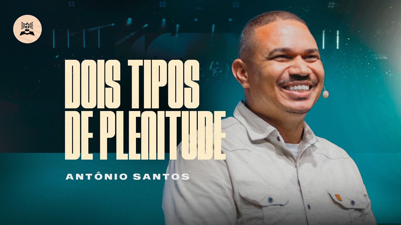 DOIS TIPOS DE PLENITUDE | ANTONIO SANTOS | SÁBADO SOBRENATURAL