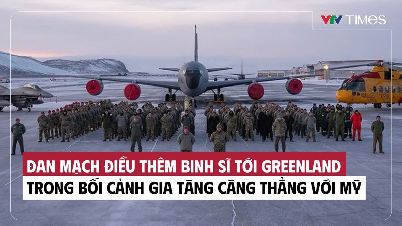 Đan Mạch điều thêm binh sĩ tới Greenland trong bối cảnh gia tăng căng thẳng với Mỹ | VTV Times