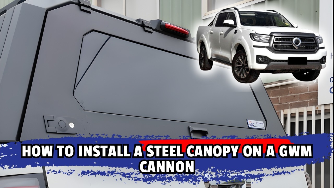 How To Install An Oz Canopies & 4X4 Steel Canopy On A GWM Cannon!