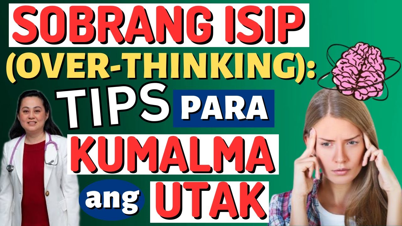 Sobrang Isip (Over-Thinking): Tips Para Kumalma ang Utak. - By Doc Liza Ramoso-Ong
