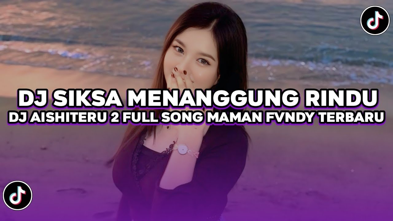 DJ SIKSA MENANGGUNG RINDU | DJ AISHITERU 2 SLOW VIRAL TIKTOK FULL SONG MAMAN FVNDY 2025