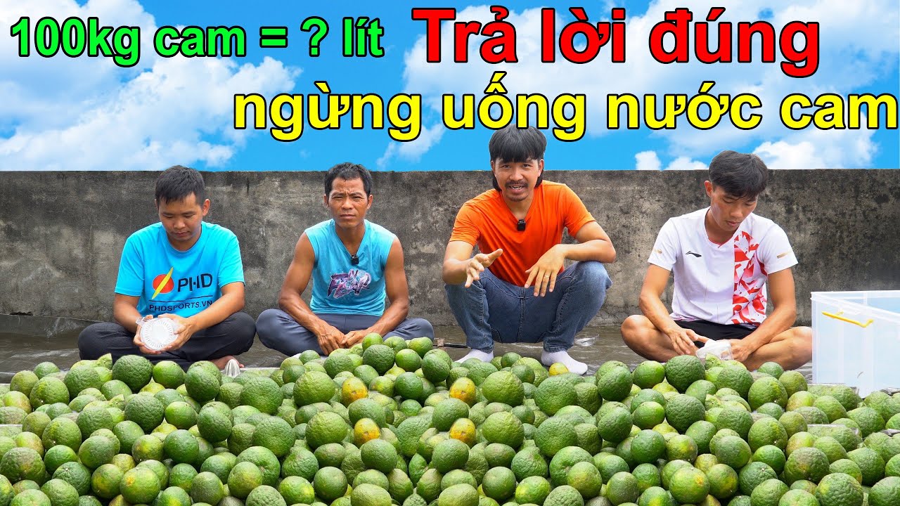 PHD | Trả Lời Đúng Để Ngừng Uống Nước Cam | Vắt 100 Kg Cam