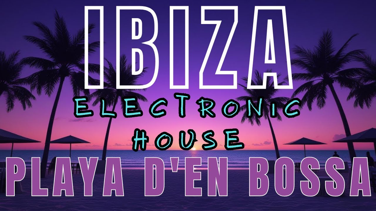 Ibiza Playa d&rsquo;en Bossa Lounge &ndash; Electronic House Party Mix | 1 Hour Predrink & Club Vibes