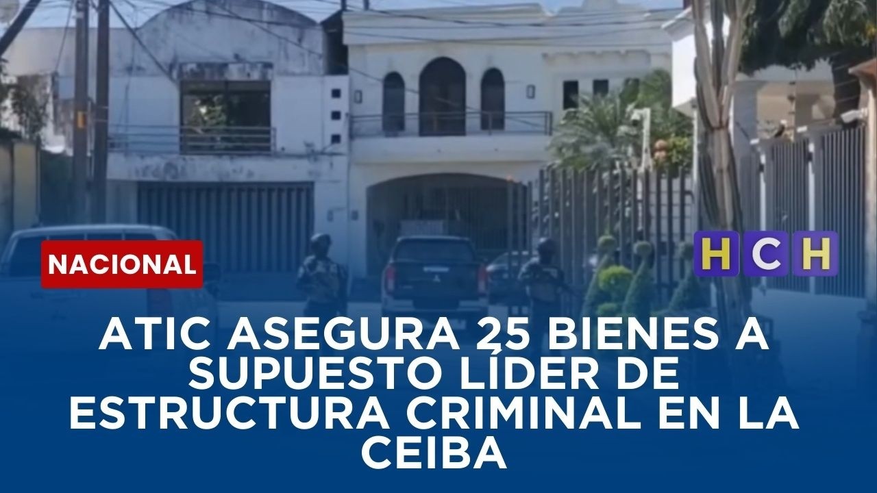 ATIC asegura 25 bienes a supuesto líder de estructura criminal en La Ceiba