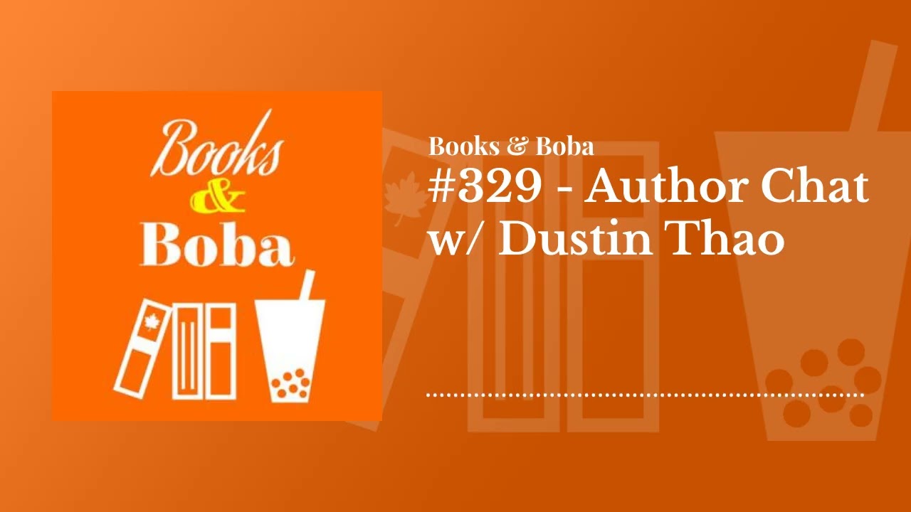 #329 - Author Chat w/ Dustin Thao | Books and Boba