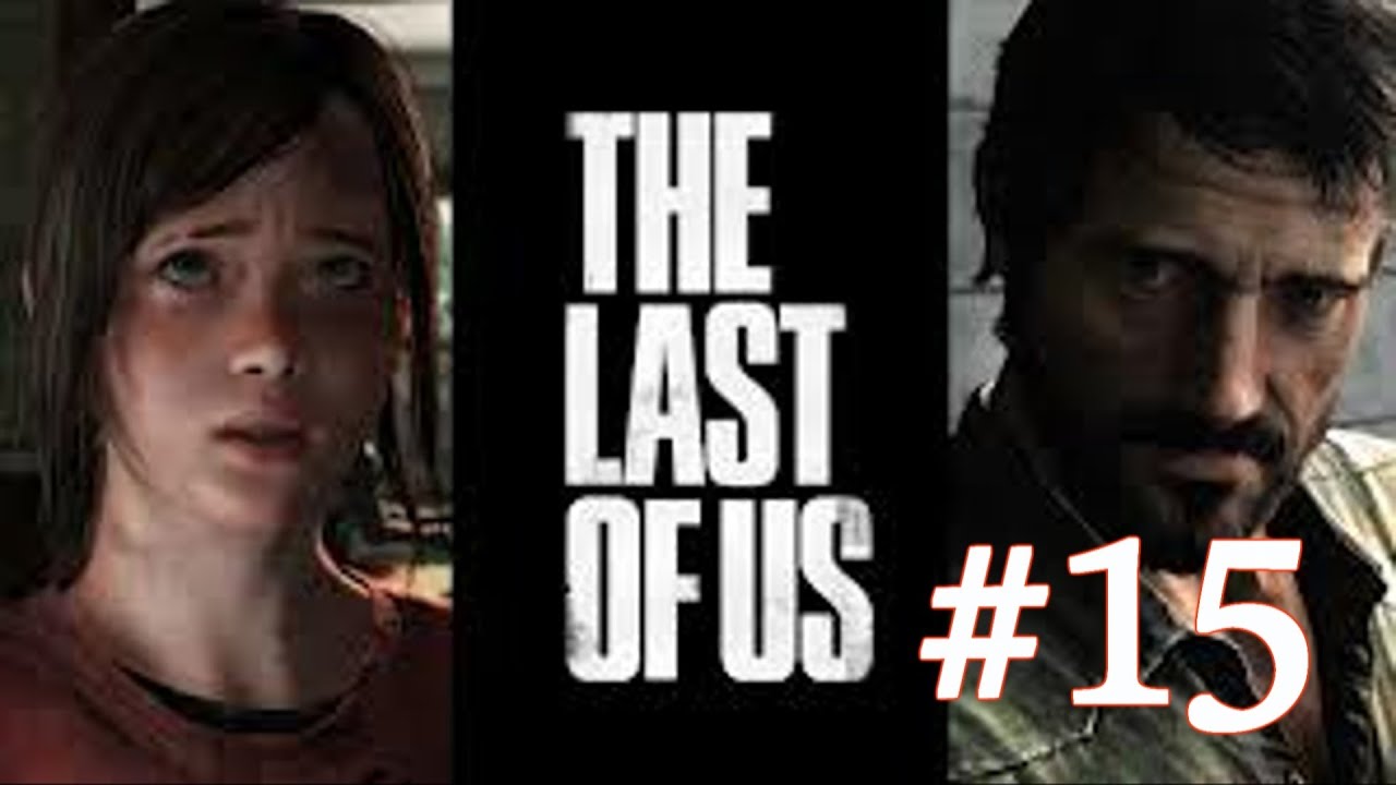 THE LAST OF US WALKTHROUGH, EPISODE 15, MIND YOUR BUSINESS AND ZOMBIES WILL NOT BOTHER YOU!