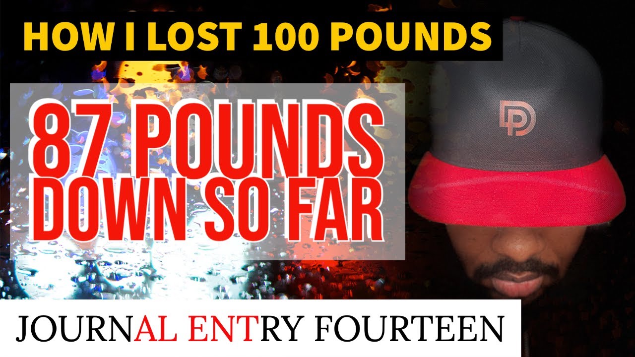 I FEEL AMAZING! DOWN 87 LBS: HOW I LOST 100 POUNDS - Journal Entry 14