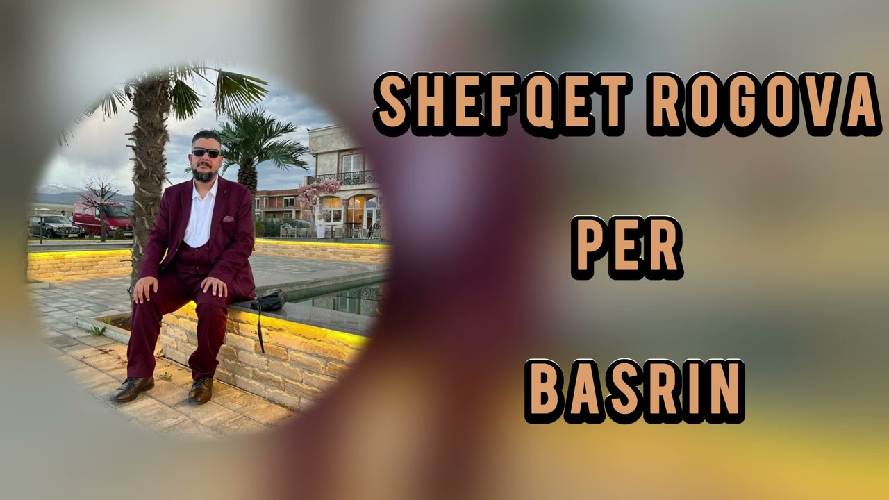 Shefqet Rogova Tallava Per Basrin 2025